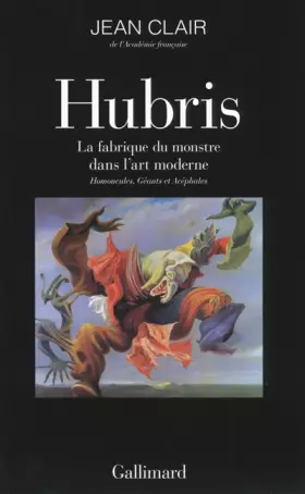 Couverture du produit · Hubris: La fabrique du monstre dans l'art moderne. Homoncules, Géants et Acéphales