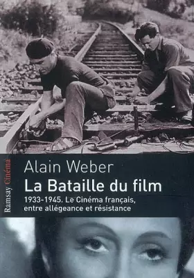 Couverture du produit · La bataille du film : 1933-1945, le cinéma français entre allégeance et résistance