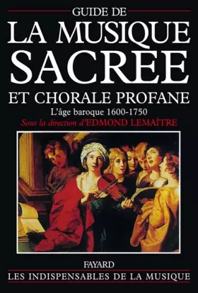Couverture du produit · GUIDE DE LA MUSIQUE SACREE ET CHORALE PROFANE. L'âge baroque (1600-1750)