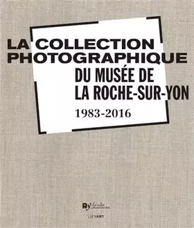 Couverture du produit · COLLECTION PHOTOGRAPHIQUE DU MUSEE DE LA ROCHE SUR YON (LA)