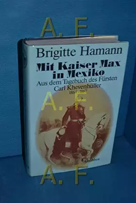 Couverture du produit · Mit Kaiser Max in Mexiko. Aus dem Tagebuch des Fürsten Carl Khevenhüller 1864-1867