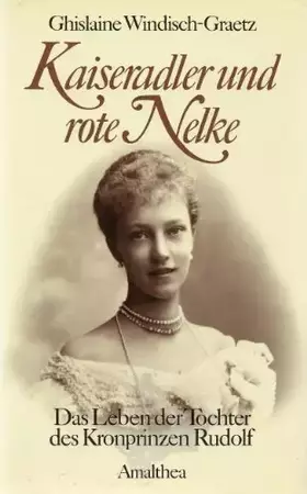 Couverture du produit · Kaiseradler und rote Nelke: Das Leben der Tochter des Kronprinzen Rudolf