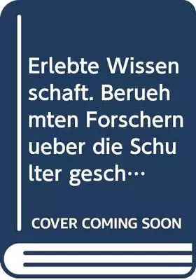Couverture du produit · Erlebte Wissenschaft. Berühmten Forschern über die Schulter geschaut