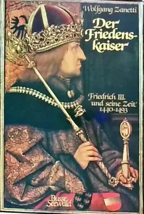 Couverture du produit · Der Friedenskaiser. Friedrich III. und seine Zeit 1440 1493
