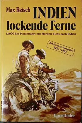 Couverture du produit · Indien - Lockende Ferne: Max Reisch und Herbert Tichy - erstmals mit dem Motorrad am Landweg nach Indien - 13000 Km im Jahre 19