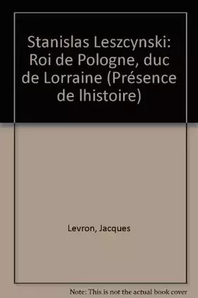 Couverture du produit · Stanislas Leszcynski - Roi de Pologne, Duc de Lorraine : un Roi philosophe au siècle des Lumières