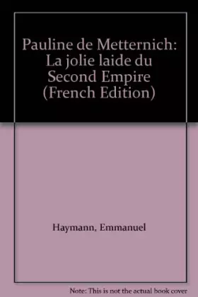 Couverture du produit · Pauline de Metternich, la jolie laide du Second Empire