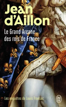 Couverture du produit · Le Grand Arcane des rois de France : La vérité sur l'Aiguille creuse