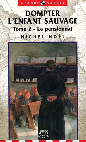 Couverture du produit · dompter l'enfant sauvage tome 2 le pensionnat histoire vecue