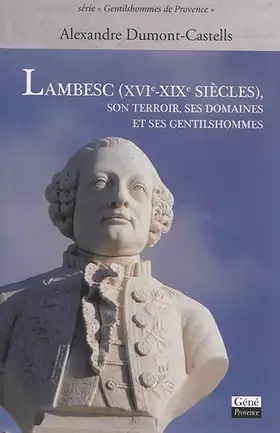 Couverture du produit · Lambesc (XVIe-XIXe siècles): Son terroir, ses domaines et ses gentilshommes