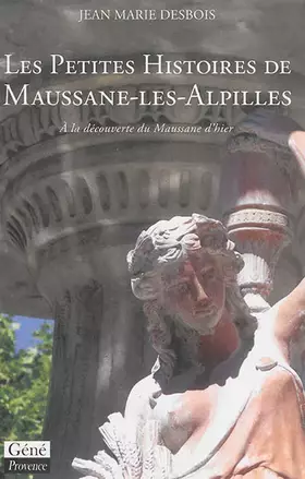 Couverture du produit · Les petits histoires de Maussane-Les-Alpilles: A la découverte du Maussane d'hier