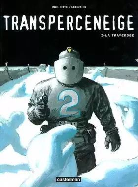 Couverture du produit · Transperceneige, tome 3 : La traversée