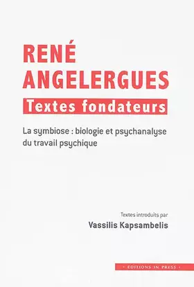Couverture du produit · René Angelergues : textes fonfateurs: La symbiose : biologie et psychanalyse du travail psychique