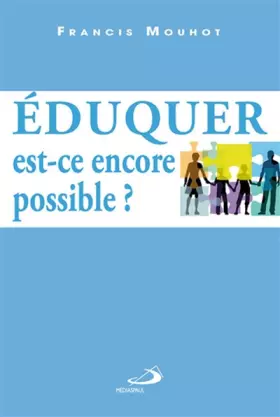 Couverture du produit · Éduquer est-ce encore possible ?