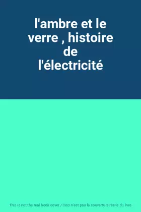 Couverture du produit · l'ambre et le verre , histoire de l'électricité