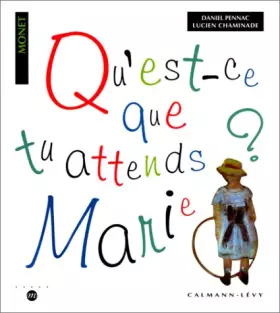 Couverture du produit · Qu'est-ce que tu attends, Marie ? Autour de 12 tableaux de Claude Monet