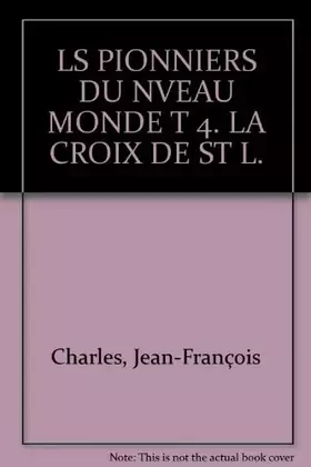 Couverture du produit · LS PIONNIERS DU NVEAU MONDE T 4. LA CROIX DE ST L.