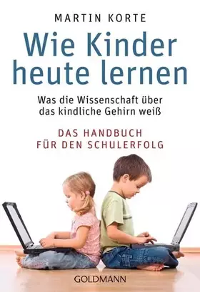 Couverture du produit · Wie Kinder heute lernen: Was die Wissenschaft über das kindliche Gehirn weiß - Das Handbuch für den Schulerfolg