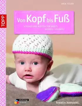 Couverture du produit · Von Kopf bis Fuß: Schuhe und Mützen für Babys häkeln (kreativ.kompakt.)
