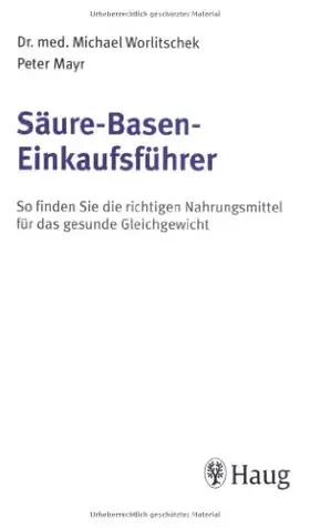 Couverture du produit · Säure-Basen-Einkaufsführer: So finden sie die richtigen Nahrungsmittel für das gesunde Gleichgewicht. Leben nach dem F.X. Mayr-