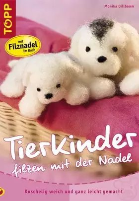 Couverture du produit · Tierkinder filzen mit der Nadel: Kuschelig weich und ganz leicht gemacht