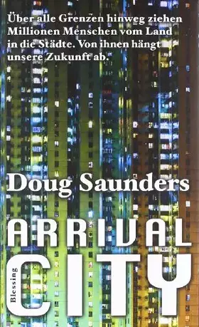 Couverture du produit · Arrival City: Über alle Grenzen hinweg ziehen Millionen Menschen vom Land in die Städte. Von ihnen hängt unsere Zukunft ab.