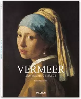 Couverture du produit · Vermeer: 25 Jahre TASCHEN: Sämtliche Gemälde - 1632 - 1675 Verhüllung der Gefühle
