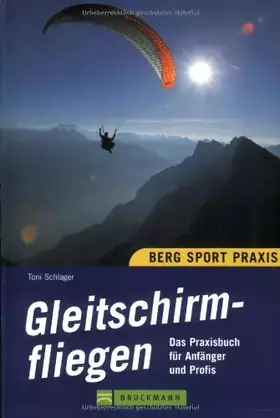 Couverture du produit · Gleitschirmfliegen. Das Praxisbuch für Anfänger und Profis
