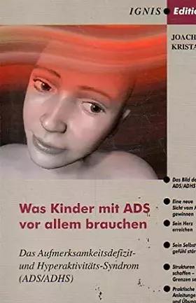 Couverture du produit · Was Kinder mit ADS vor allem brauchen: Das Aufmerksamkeitsdefizit - und Hyperaktivitäts-Syndrom (ADS/ADHS)