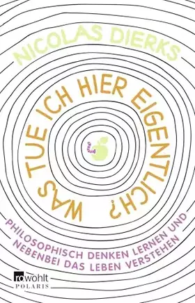 Couverture du produit · Was tue ich hier eigentlich?: Philosophisch denken lernen und nebenbei das Leben verstehen