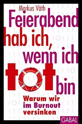 Couverture du produit · Feierabend hab ich, wenn ich tot bin: Warum wir im Burnout versinken (Dein Leben)