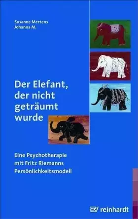 Couverture du produit · Der Elefant, der nicht geträumt wurde: Eine Psychotherapie mit Fritz Riemanns Persönlichkeitsmodell