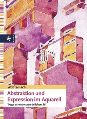 Couverture du produit · Abstraktion und Expression im Aquarell: Wege zu einem persönlichen Stil