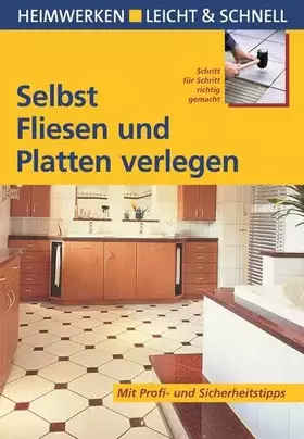 Couverture du produit · Selbst Fliesen und Platten verlegen: Mit Profi- & Sicherheitstipps: Schritt für Schritt richtig gemacht. Mit Profi- und Sicherh
