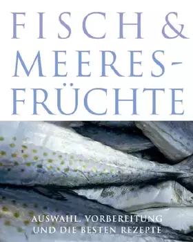 Couverture du produit · Fisch und Meeresfrüchte - Auswahl, Vorbereitung und die besten Rezepte