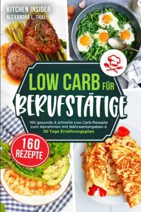 Couverture du produit · Low Carb für Berufstätige: 160 gesunde & schnelle Low Carb Rezepte zum Abnehmen mit Nährwertangaben & 30 Tage Ernährungsplan (i