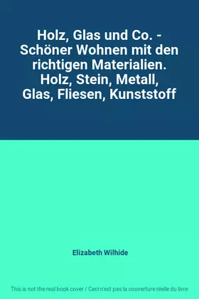 Couverture du produit · Holz, Glas und Co. - Schöner Wohnen mit den richtigen Materialien. Holz, Stein, Metall, Glas, Fliesen, Kunststoff