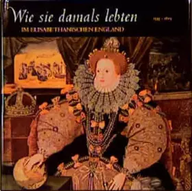 Couverture du produit · Wie sie damals lebten : Im Elisabethanischen England, 1533-1603