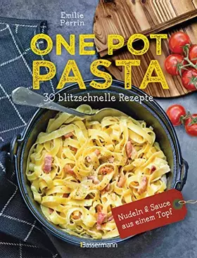 Couverture du produit · One Pot Pasta. 30 blitzschnelle Rezepte für Nudeln & Sauce aus einem Topf: Genial! So geht das volle Saucen-Aroma direkt in die