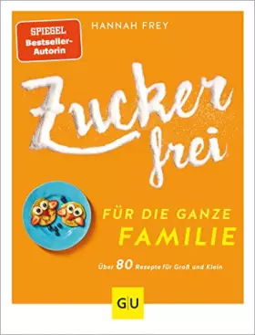 Couverture du produit · Zuckerfrei für die ganze Familie: Über 80 Rezepte für Groß und Klein (GU Zuckerfrei)