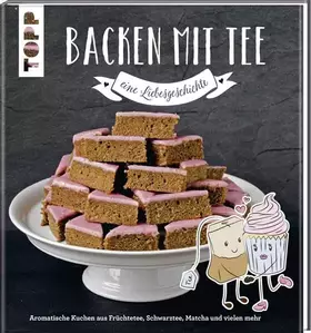 Couverture du produit · Backen mit Tee - Eine Liebesgeschichte: Aromatische Kuchen aus Früchtetee, Schwarztee, Matcha und vielem mehr