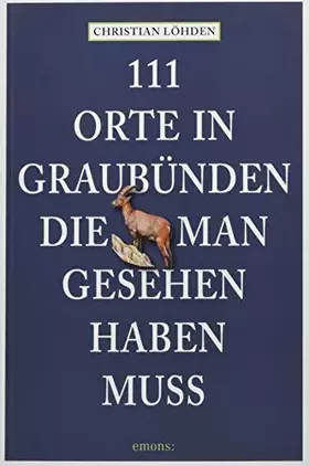 Couverture du produit · 111 Orte in Graubünden, die man gesehen haben muss