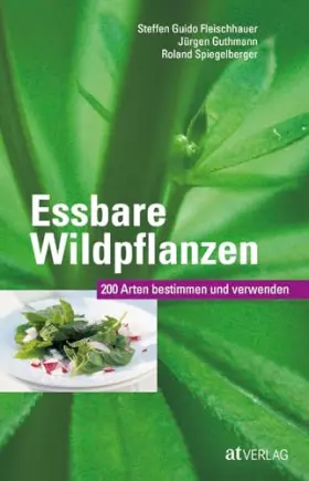 Couverture du produit · Essbare Wildpflanzen: 200 Arten bestimmen und verwenden. Das Pflanzenbestimmungsbuch zu den häufigsten Wildpflanzen und ihrer k