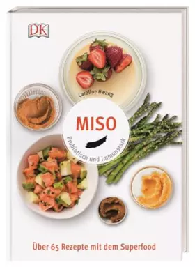 Couverture du produit · Miso: Probiotisch und immunstark. Über 65 Rezepte mit dem Superfood