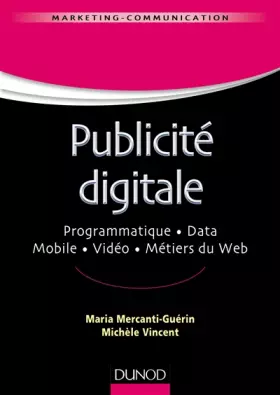 Couverture du produit · Publicité digitale - Programmatique. Data. Mobile. Vidéo. Métiers du Web: Programmatique. Data. Mobile. Vidéo. Métiers du Web