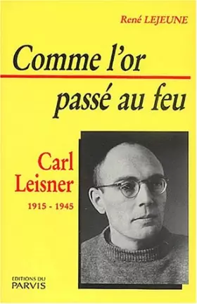 Couverture du produit · Comme l'or passé au feu. Carl Leisner (1915-1945)