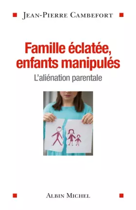 Couverture du produit · Famille éclatée, enfants manipulés: L'aliénation parentale