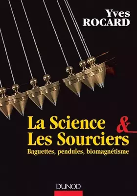 Couverture du produit · La science et les sourciers - Baguettes, pendules, biomagnétisme: Baguettes, pendules, biomagnétisme