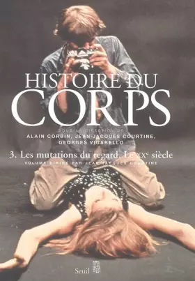 Couverture du produit · Histoire du corps. Les Mutations du regard. Le XXe siècle (3)