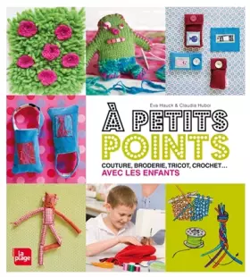 Couverture du produit · A petits points - Couture, broderie, tricot, crochet...avec les enfants